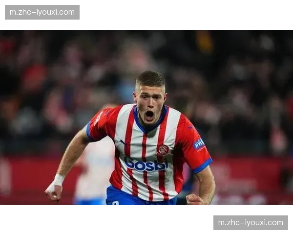 赫罗纳阵地战渗透能力 齐甘科夫前场组织串联作用评估 赫罗纳阵地战渗透能力 齐甘科夫前场组织串联作用评估